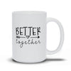 Better Together Mug - Original Family Shop