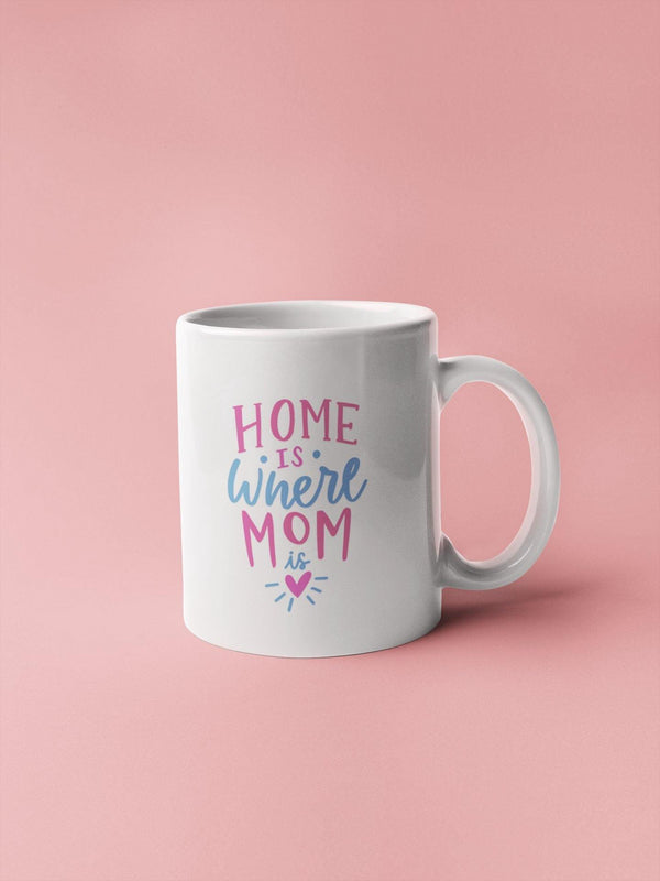 Home Is Where Mom Is Mug - Original Family Shop