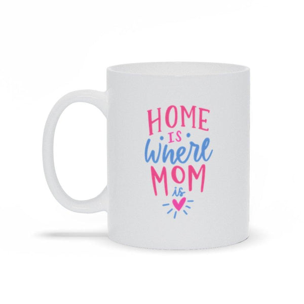 Home Is Where Mom Is Mug - Original Family Shop