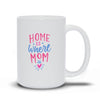 Home Is Where Mom Is Mug - Original Family Shop