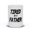 Tired As A Father Mug - Original Family Shop