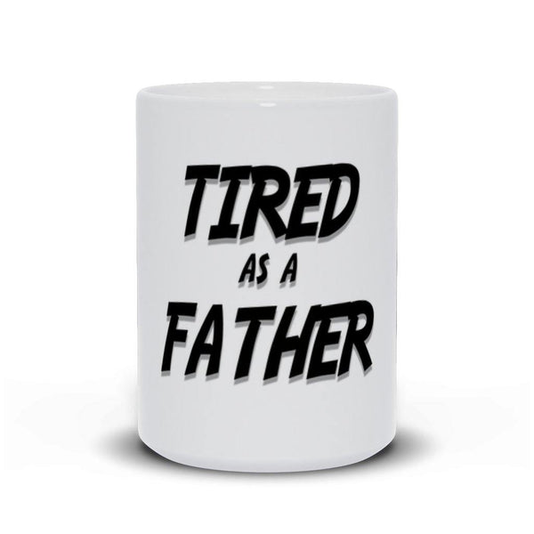 Tired As A Father Mug - Original Family Shop