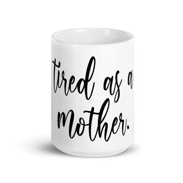 Tired As A Mother Mug - Original Family Shop