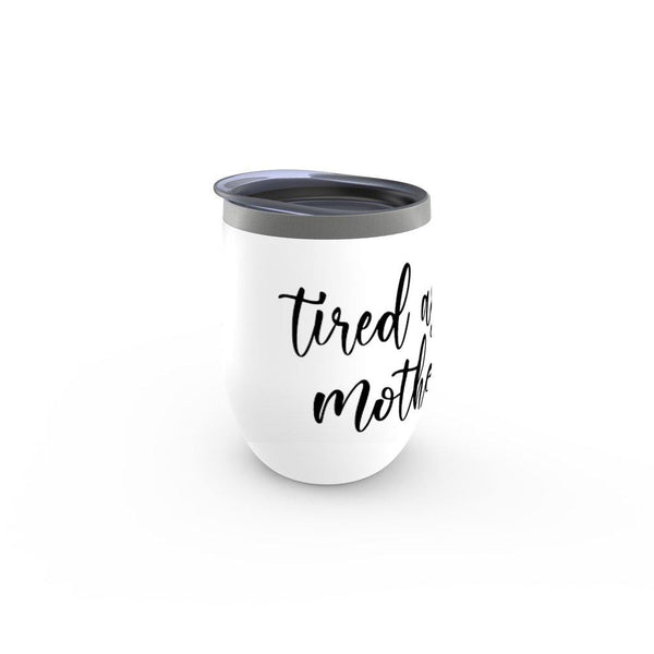 Tired As A Mother Stemless Wine Tumbler - Original Family Shop