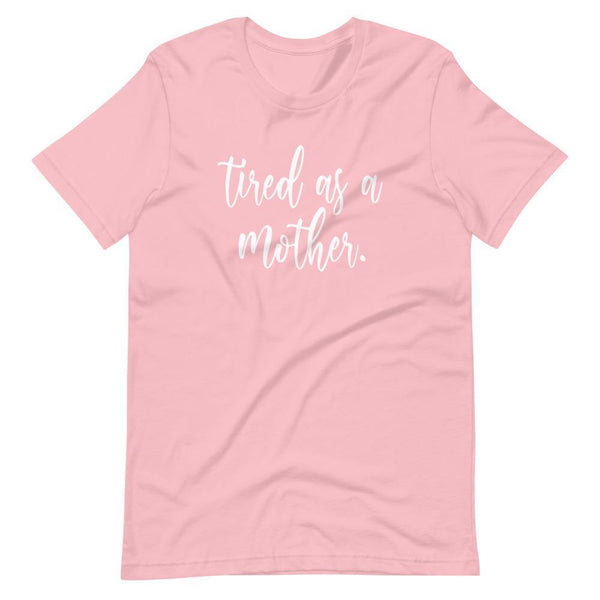 Tired As A Mother T-Shirt - Original Family Shop