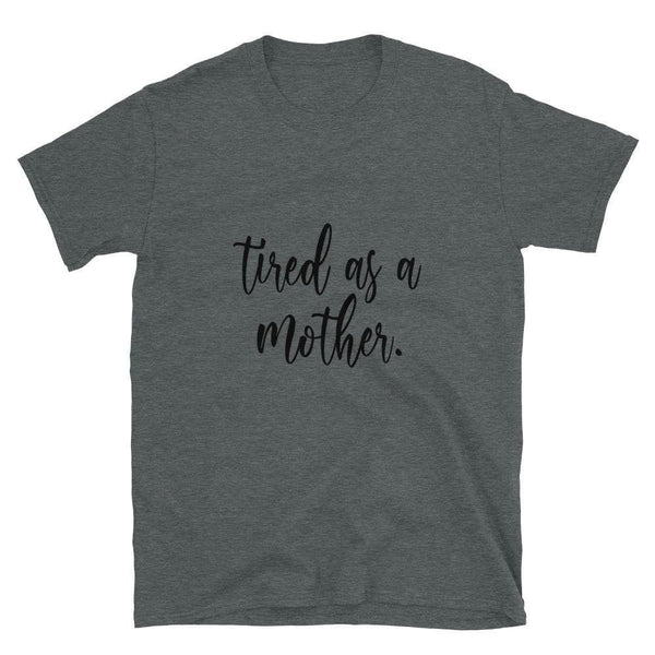 Tired As A Mother T-Shirt - Original Family Shop